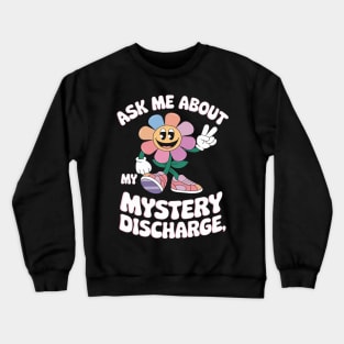 Ask Me About Mystery Discharge Adult Humor Women Crewneck Sweatshirt
